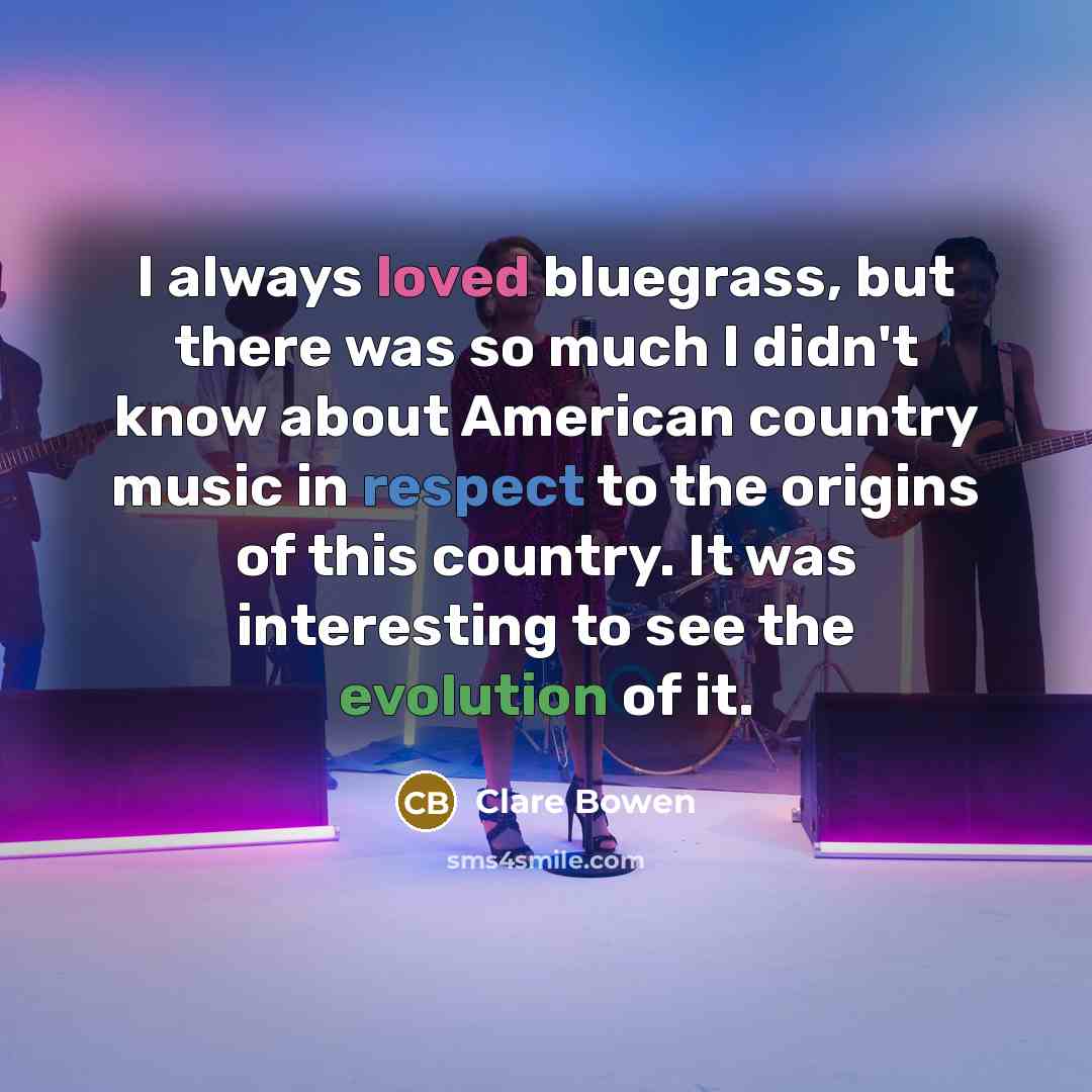 “I always loved bluegrass, but there was so much I…” quote by Clare Bowen