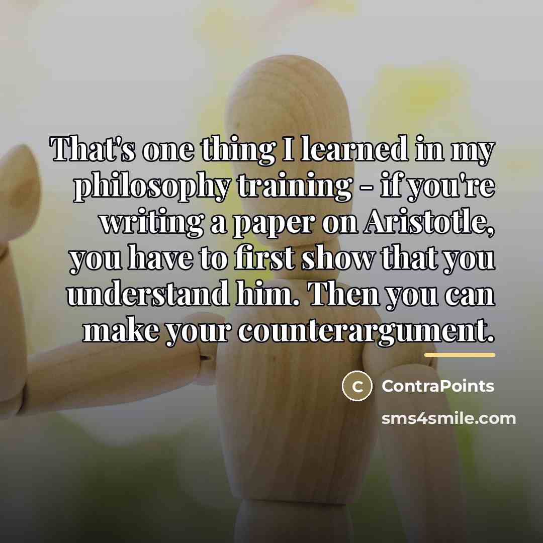 “That's one thing I learned in my philosophy training -…” quote by ContraPoints