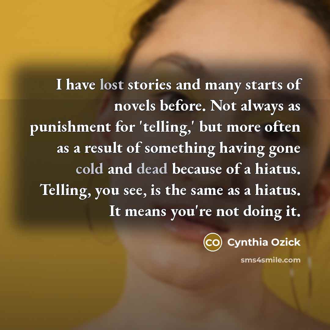 “I have lost stories and many starts of novels before.…” quote by Cynthia Ozick