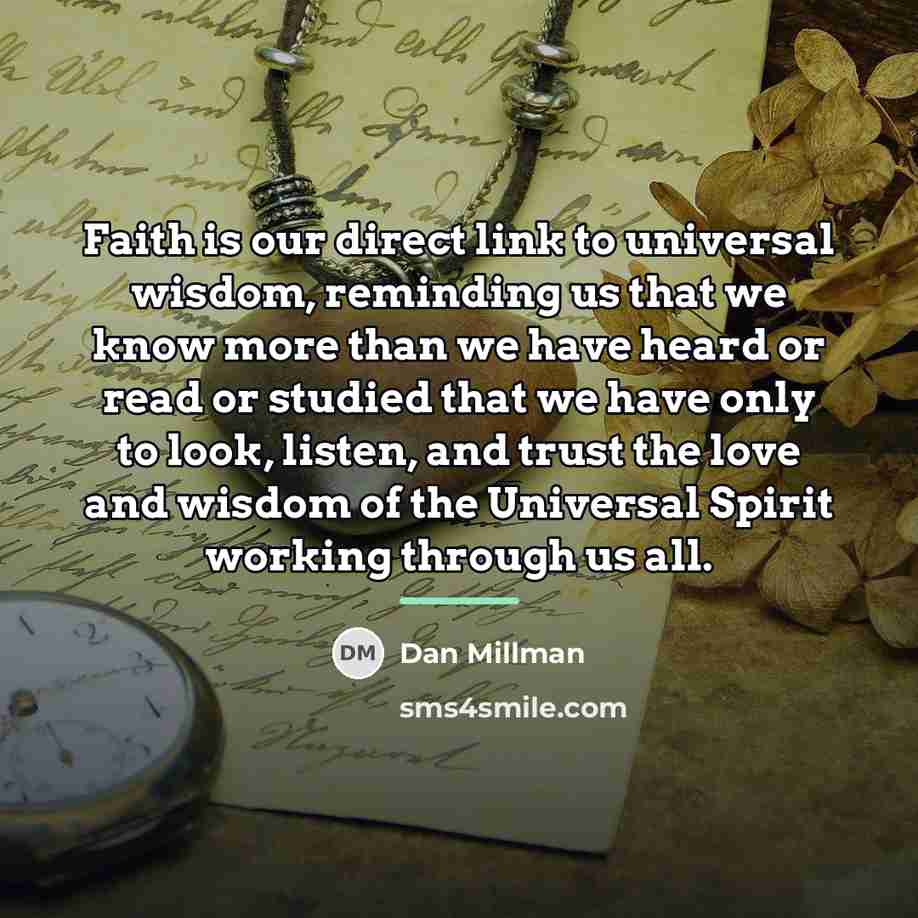 “Faith is our direct link to universal wisdom, reminding us…” quote by Dan Millman