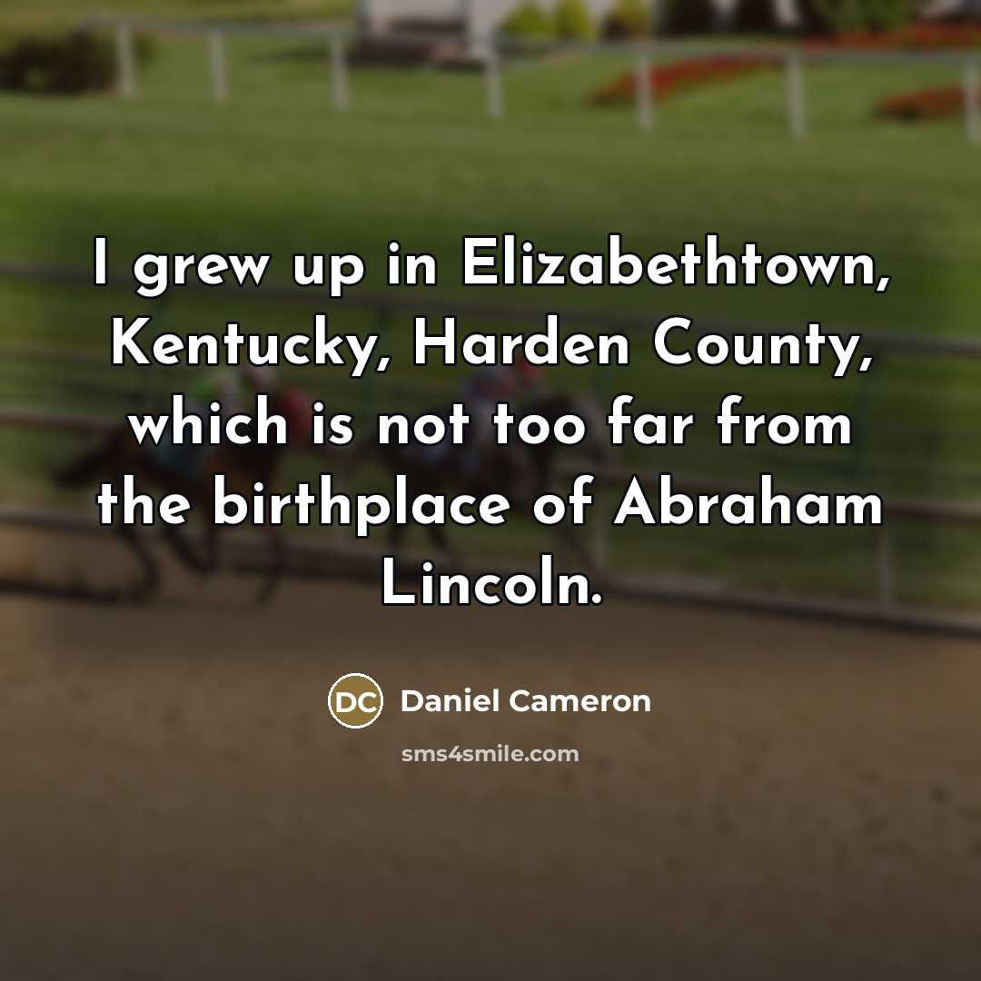 “I grew up in Elizabethtown, Kentucky, Harden County, which is…” quote by Daniel Cameron