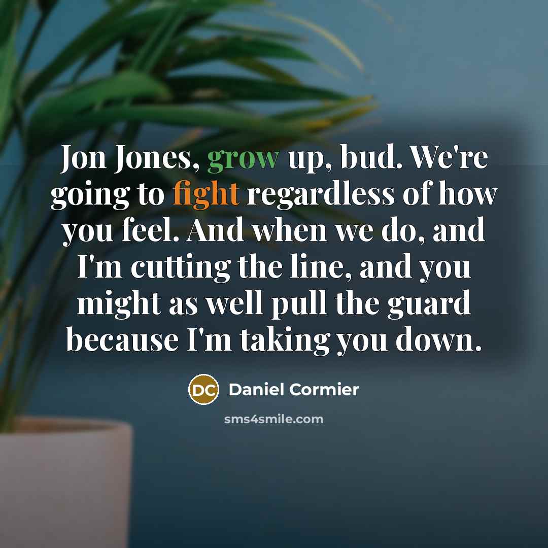 “Jon Jones, grow up, bud. We're going to fight regardless…” quote by Daniel Cormier