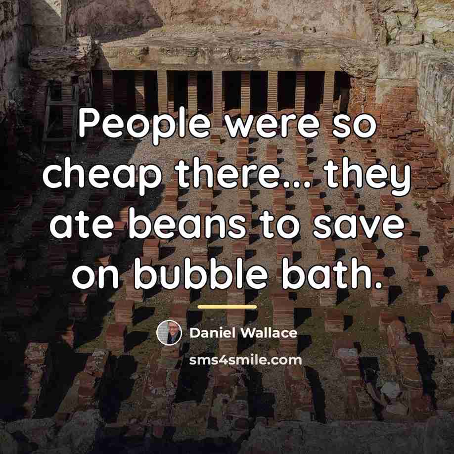 “People were so cheap there... they ate beans to save…” quote by Daniel Wallace