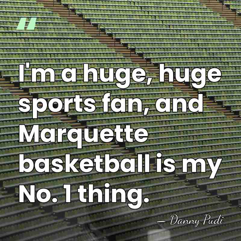 I'm a huge, huge sports fan, and Marquette basketball is my No.&hellip; - Danny Pudi