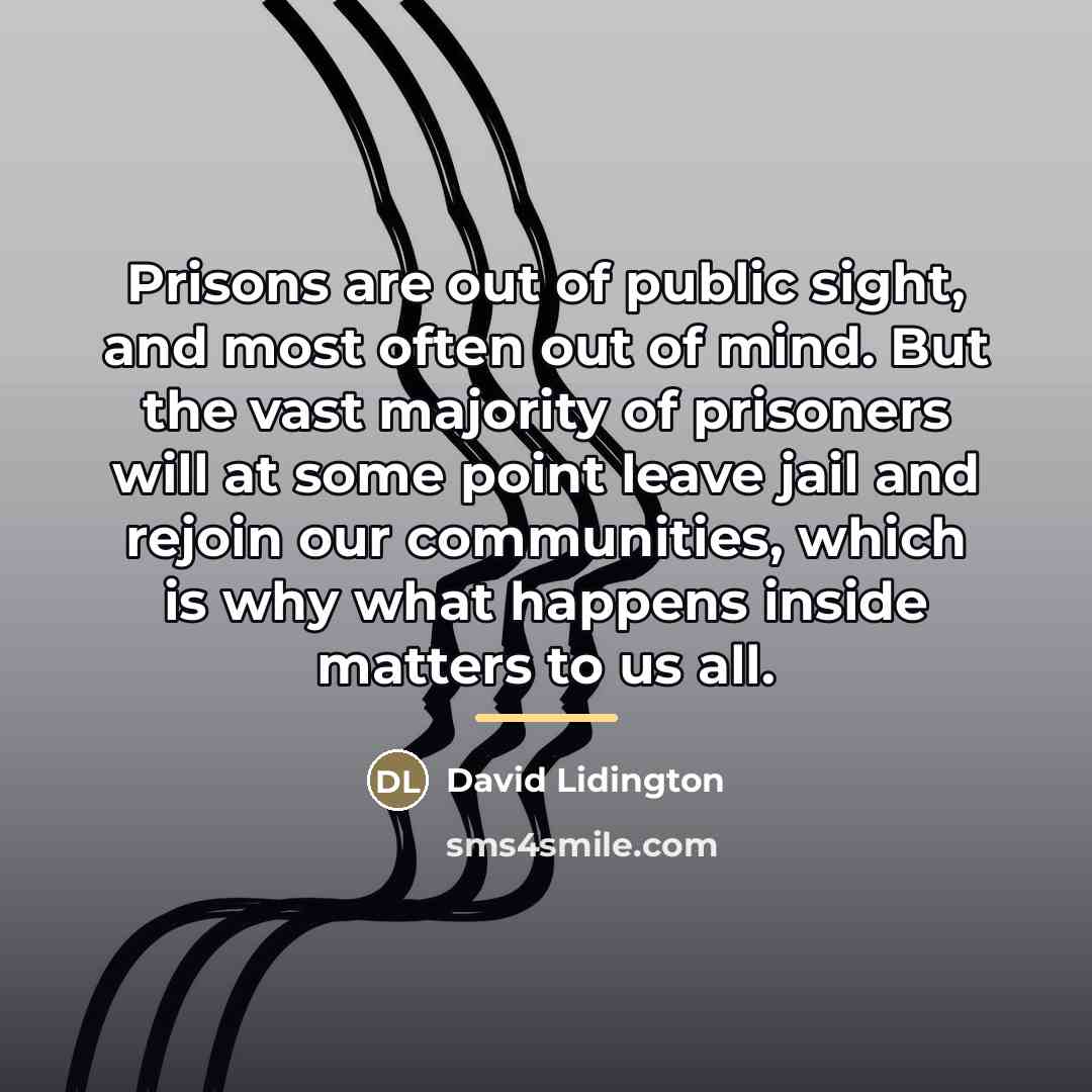 “Prisons are out of public sight, and most often out…” quote by David Lidington