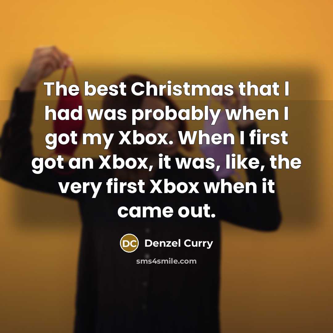 “The best Christmas that l had was probably when I…” quote by Denzel Curry