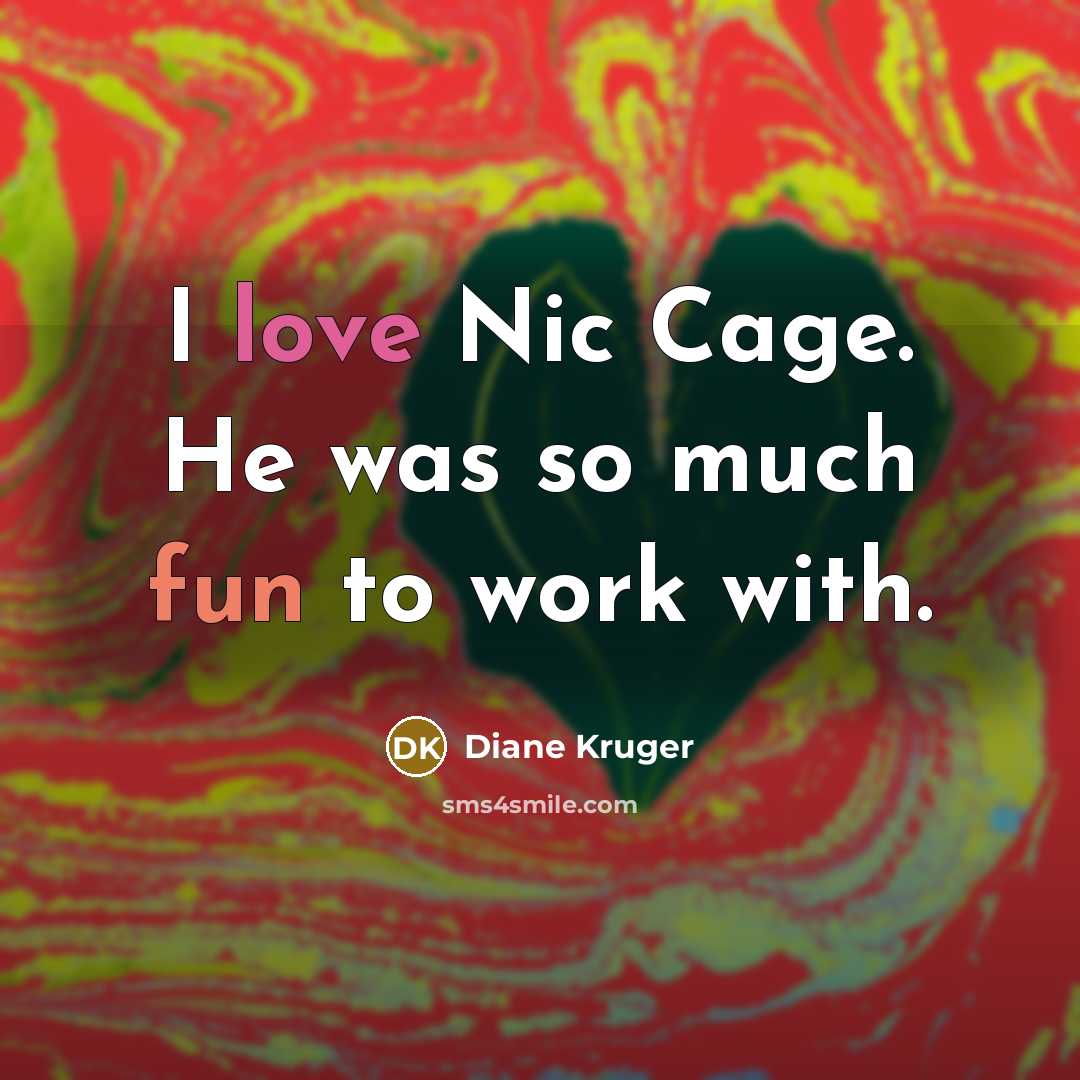 “I love Nic Cage. He was so much fun to work with.” quote by Diane Kruger
