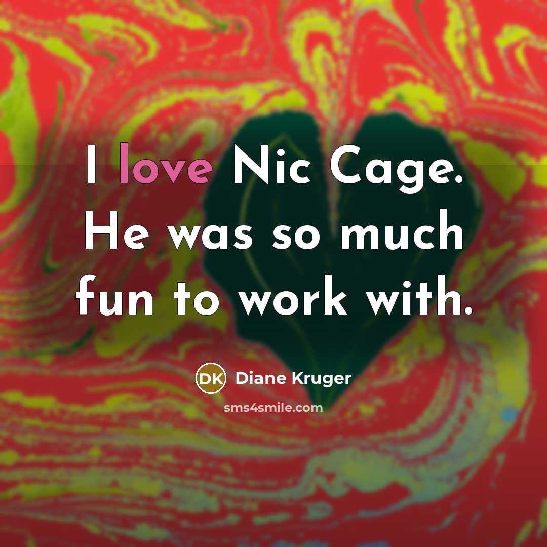“I love Nic Cage. He was so much fun to…” quote by Diane Kruger