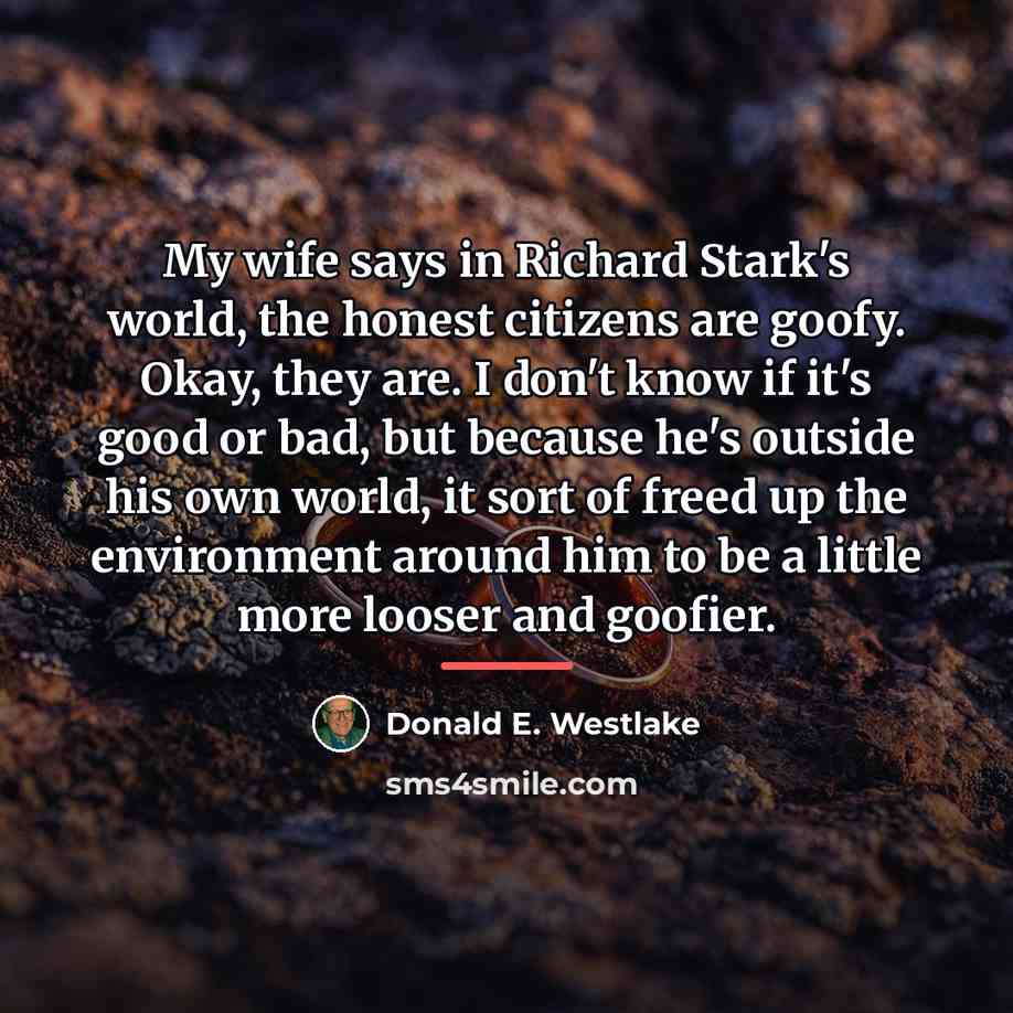 “My wife says in Richard Stark's world, the honest citizens…” quote by Donald E. Westlake