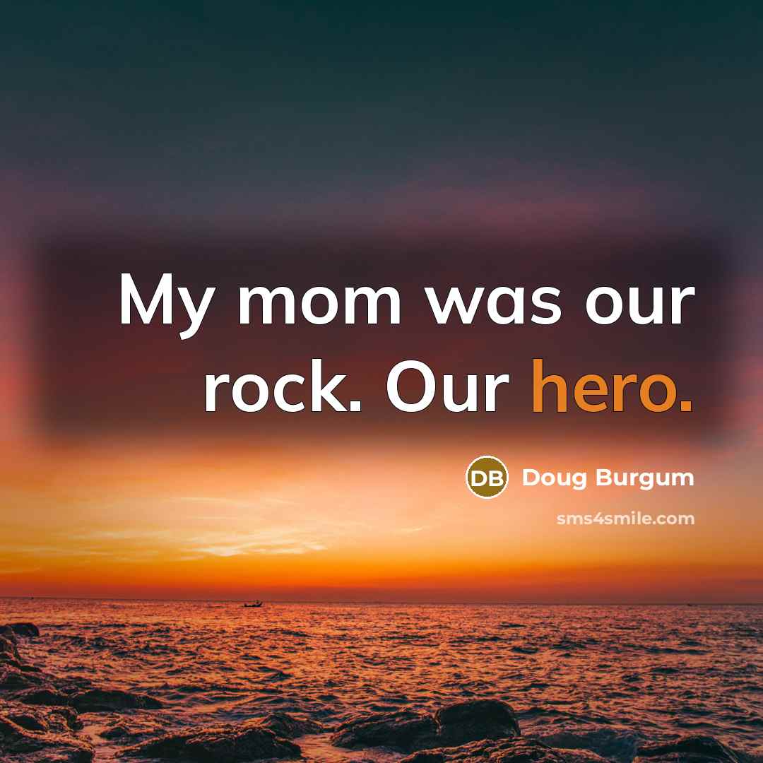 “My mom was our rock. Our hero.…” quote by Doug Burgum