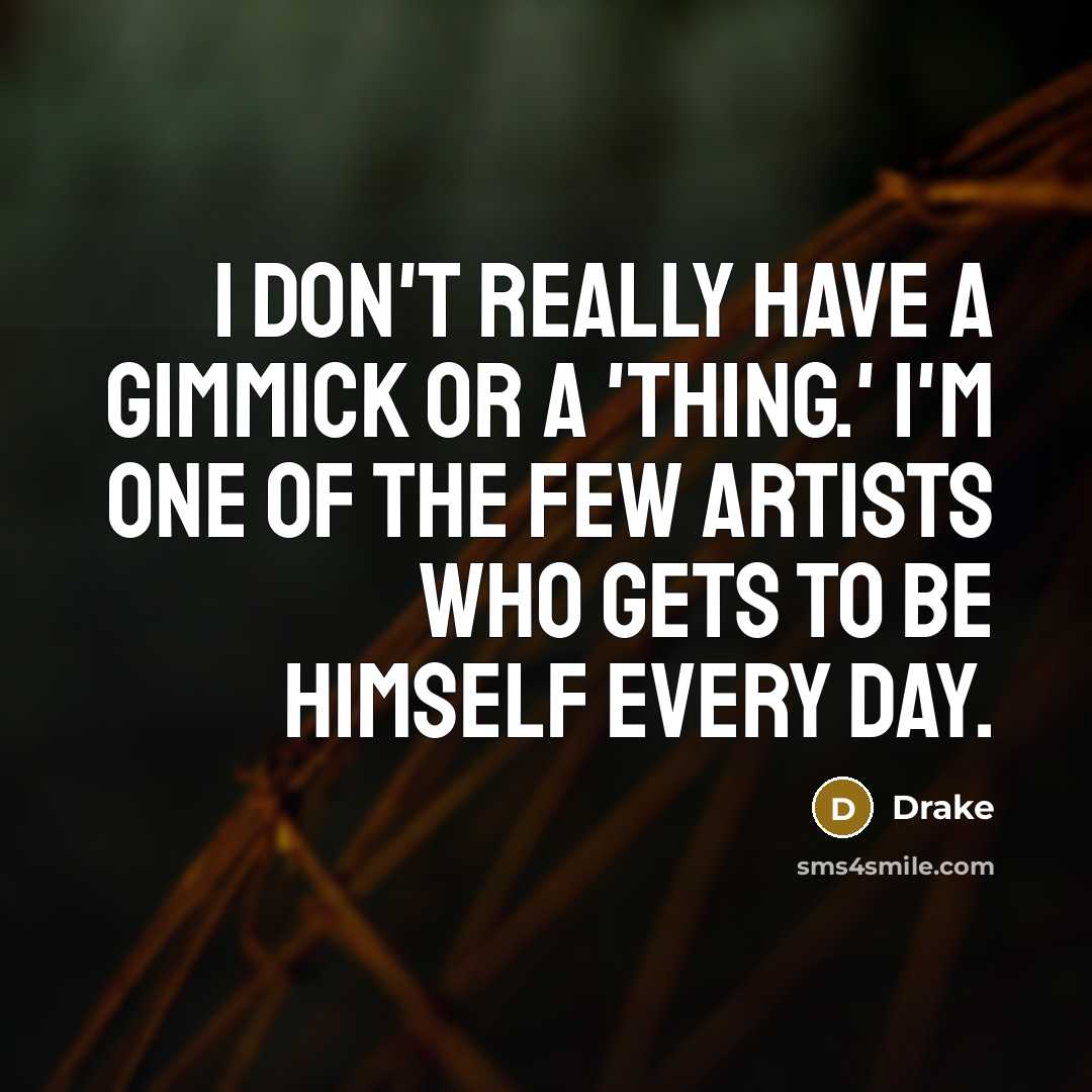 “I don't really have a gimmick or a 'thing.' I'm…” quote by Drake