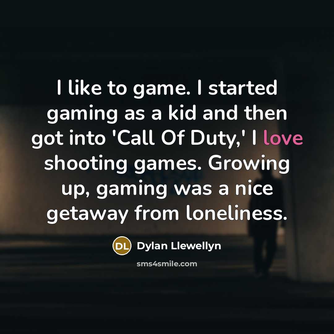 “I like to game. I started gaming as a kid…” quote by Dylan Llewellyn