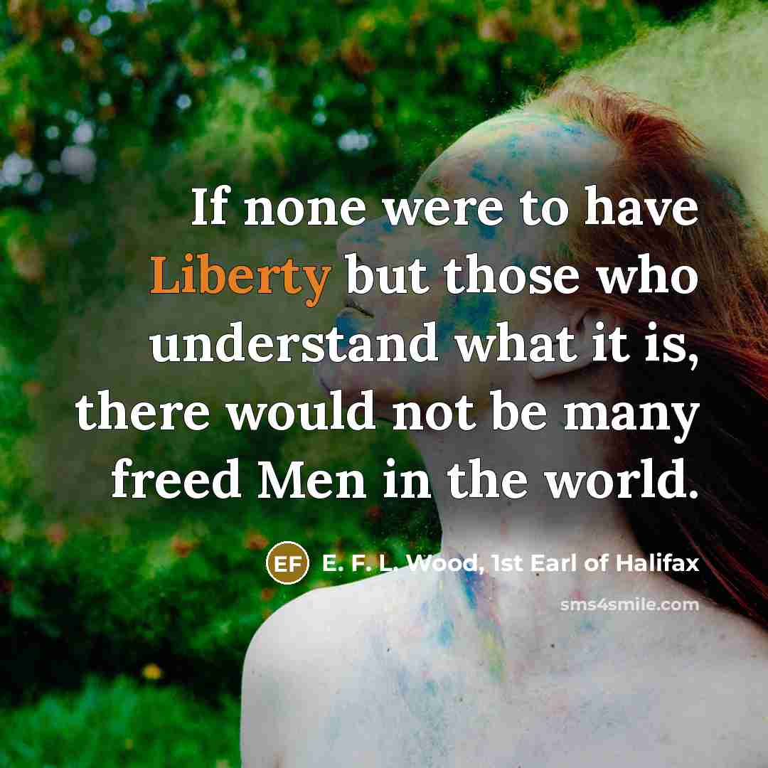 “If none were to have Liberty but those who understand…” quote by E. F. L. Wood, 1st Earl of Halifax