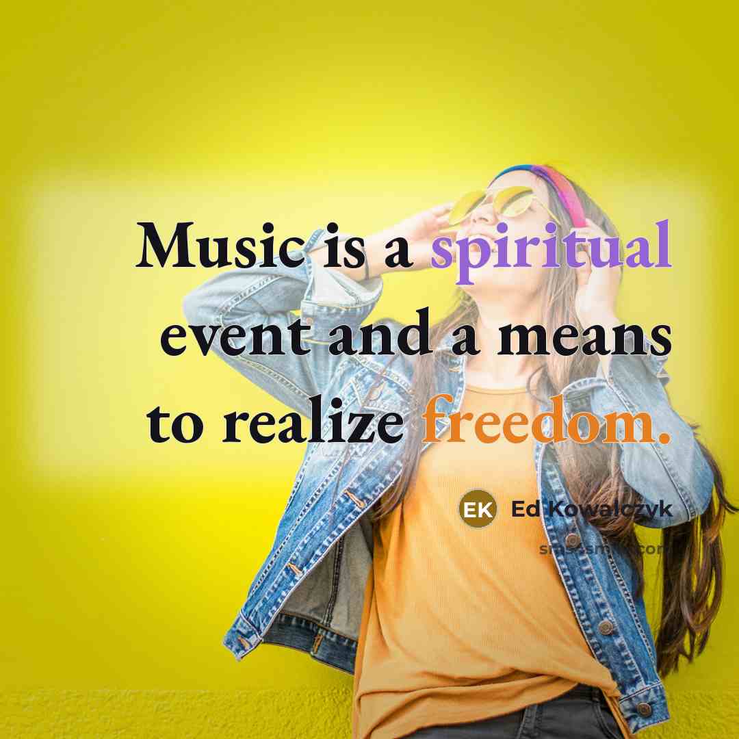 “Music is a spiritual event and a means to realize…” quote by Ed Kowalczyk