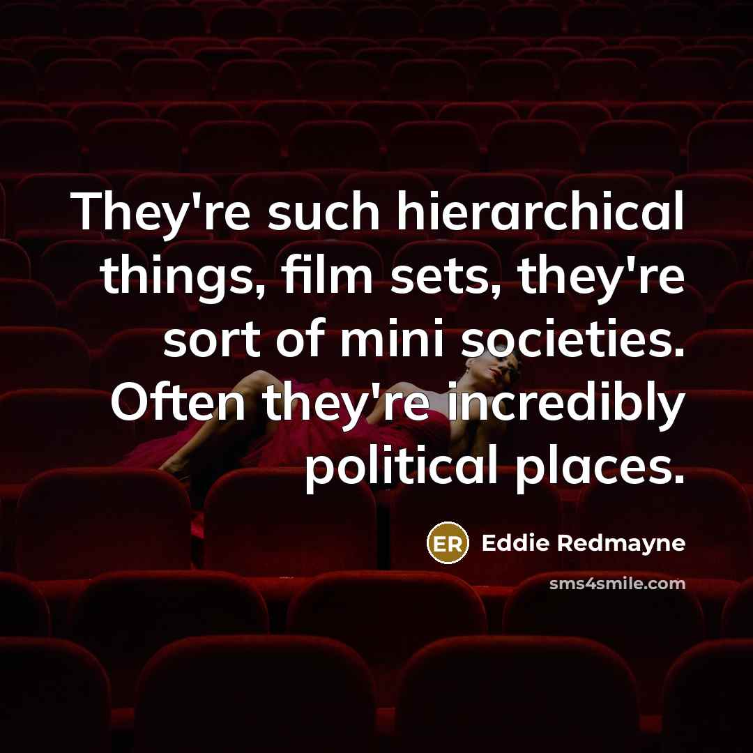 “They're such hierarchical things, film sets, they're sort of mini…” quote by Eddie Redmayne