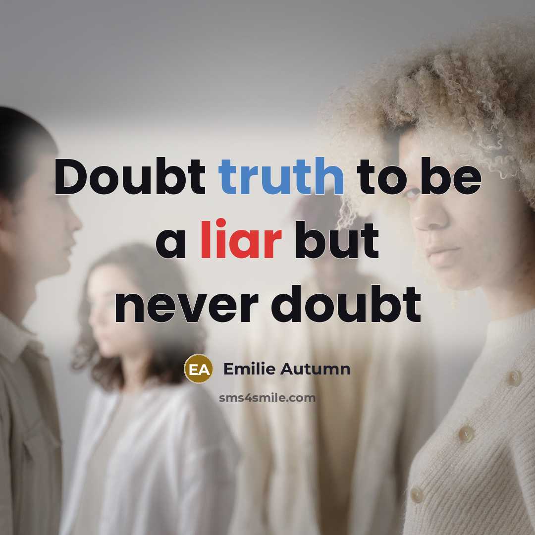 “Doubt truth to be a liar but never doubt” quote by Emilie Autumn