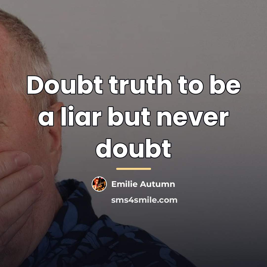 “Doubt truth to be a liar but never doubt…” quote by Emilie Autumn