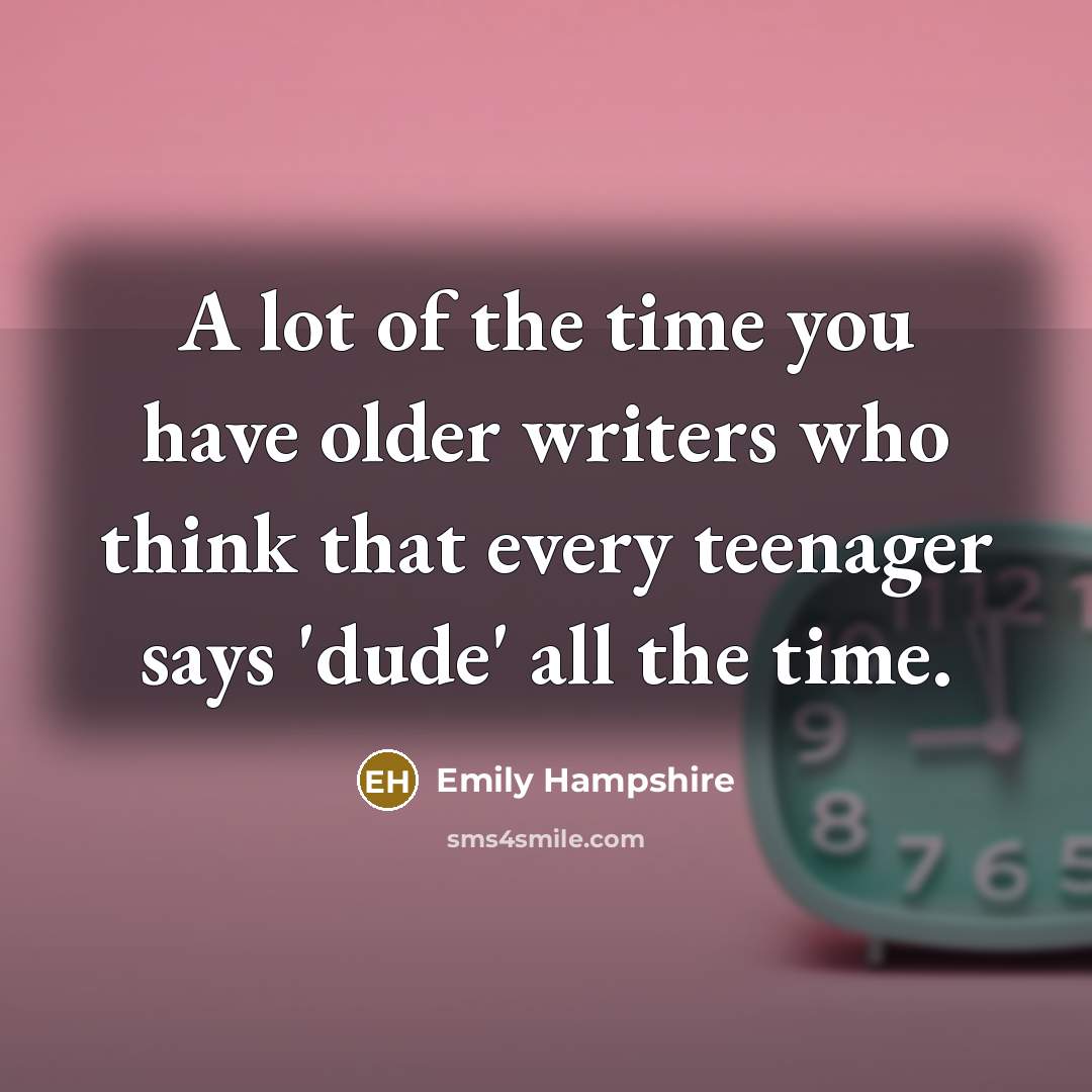 “A lot of the time you have older writers who…” quote by Emily Hampshire