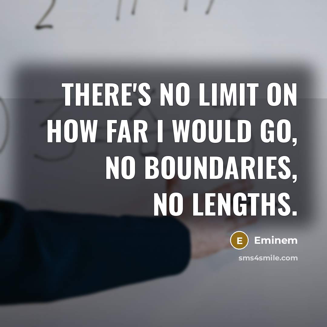 “There's no limit on how far I would go, no…” quote by Eminem