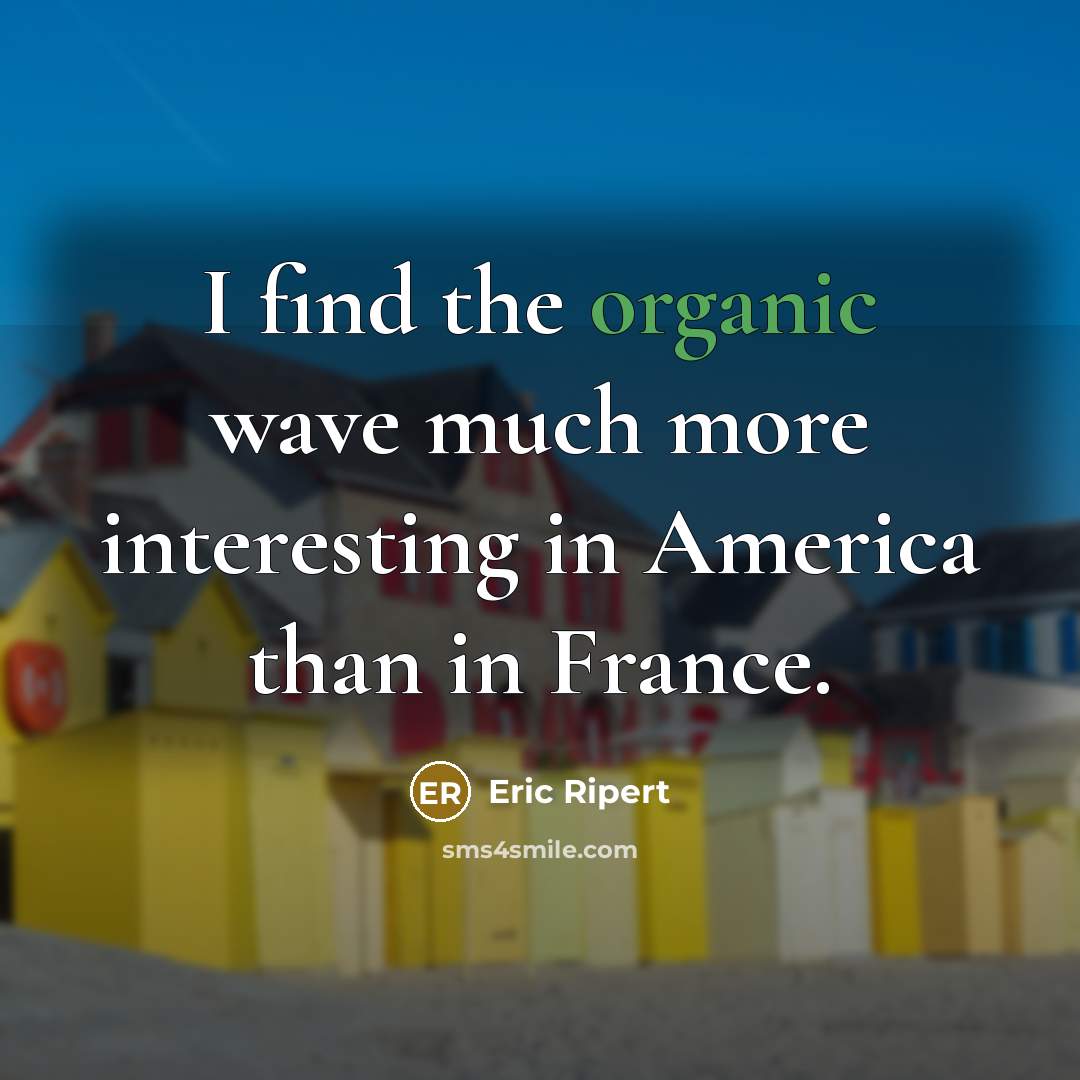 “I find the organic wave much more interesting in America…” quote by Eric Ripert