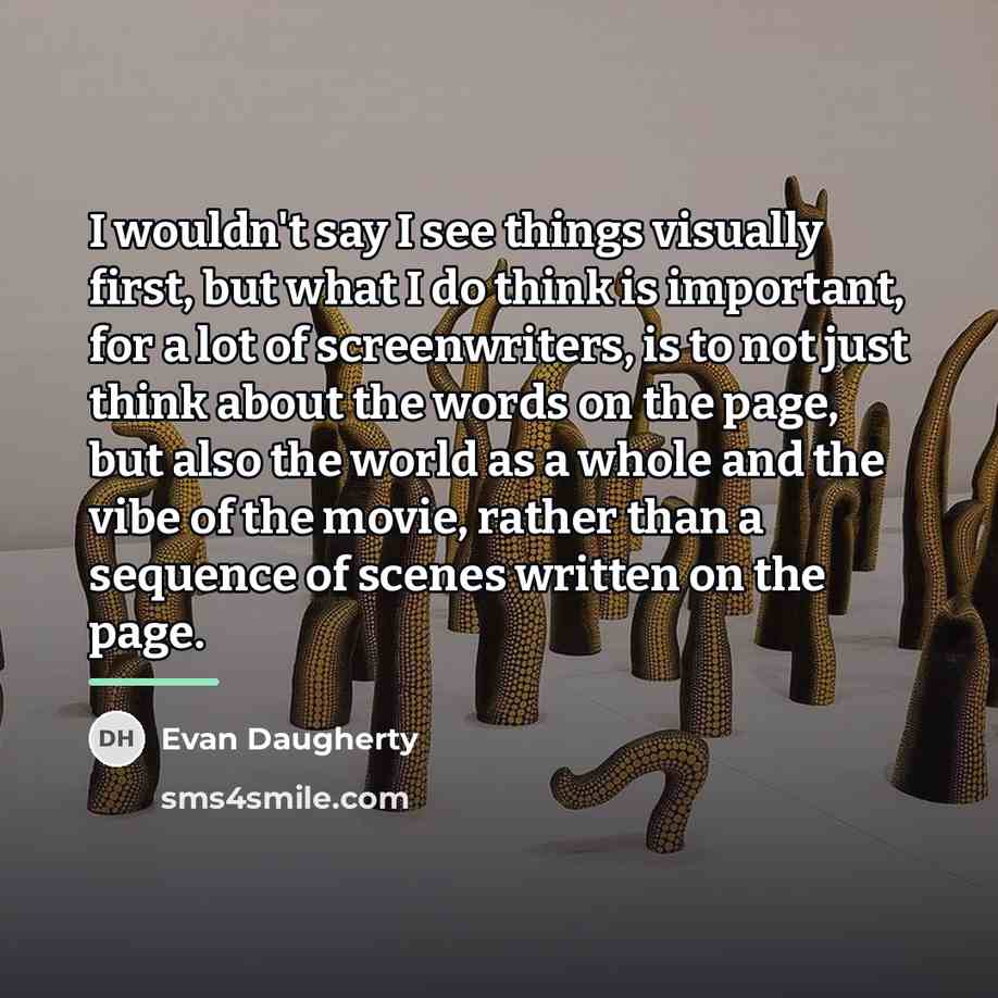“I wouldn't say I see things visually first, but what…” quote by Evan Daugherty