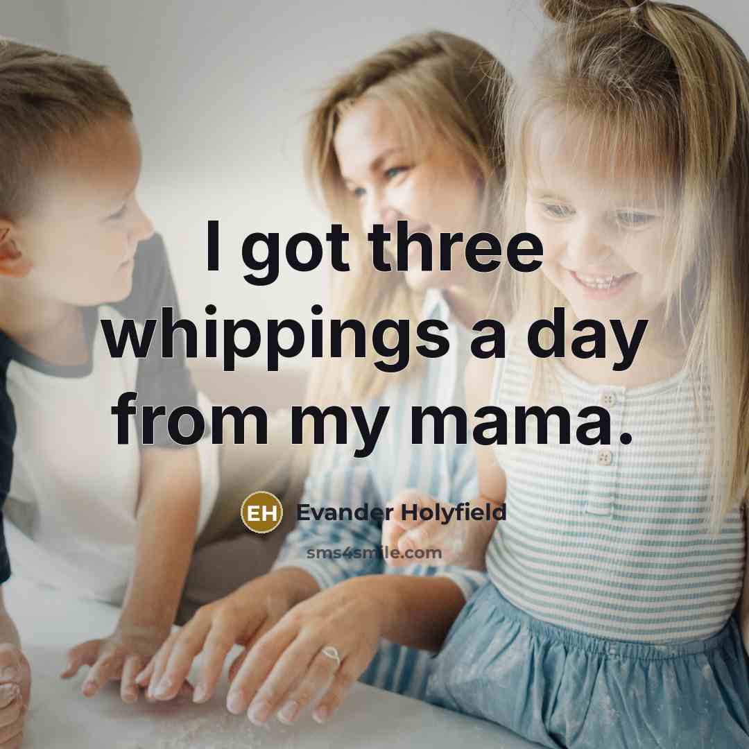 “I got three whippings a day from my mama.…” quote by Evander Holyfield