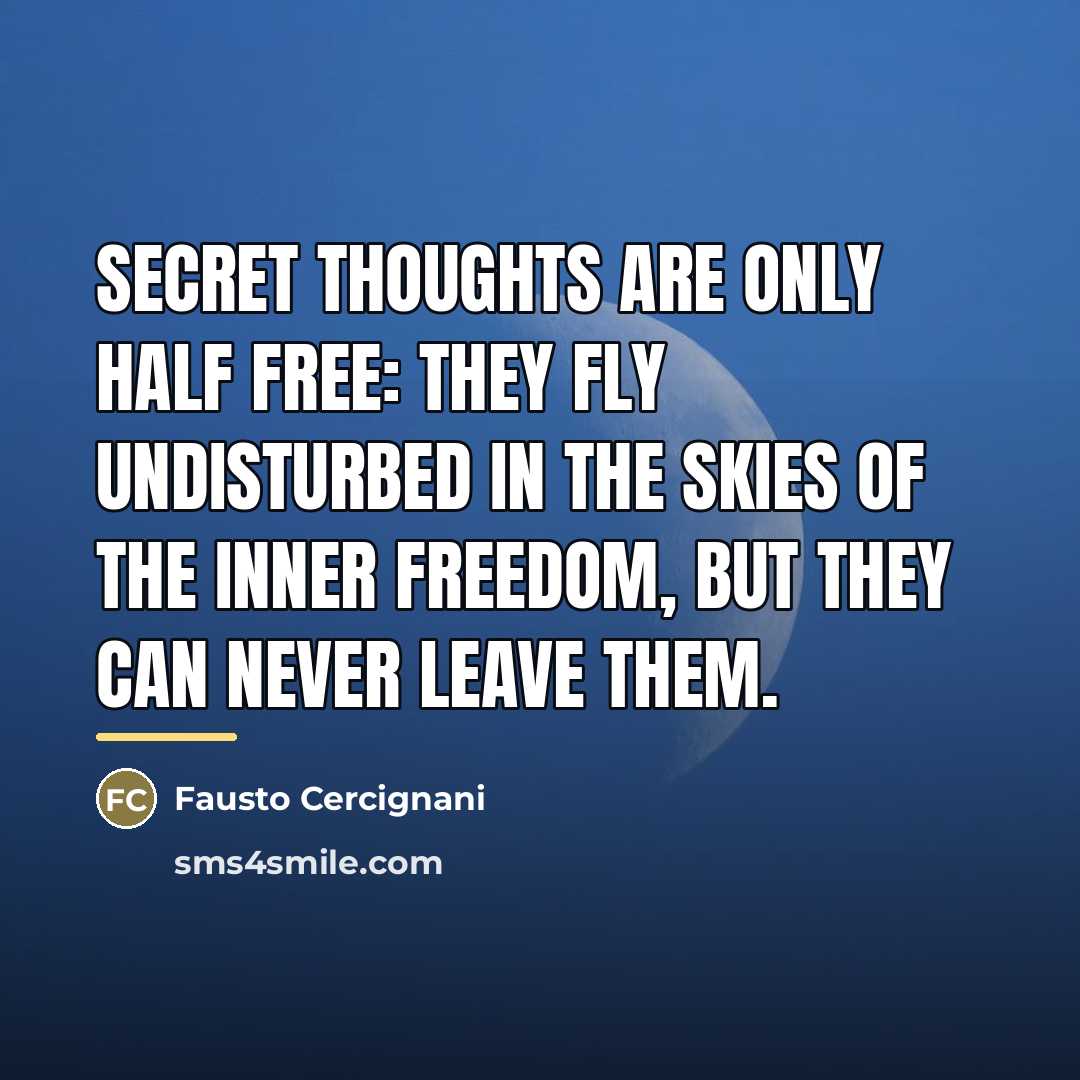 “Secret thoughts are only half free: they fly undisturbed in…” quote by Fausto Cercignani