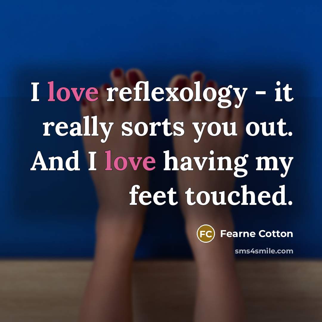 “I love reflexology - it really sorts you out. And…” quote by Fearne Cotton