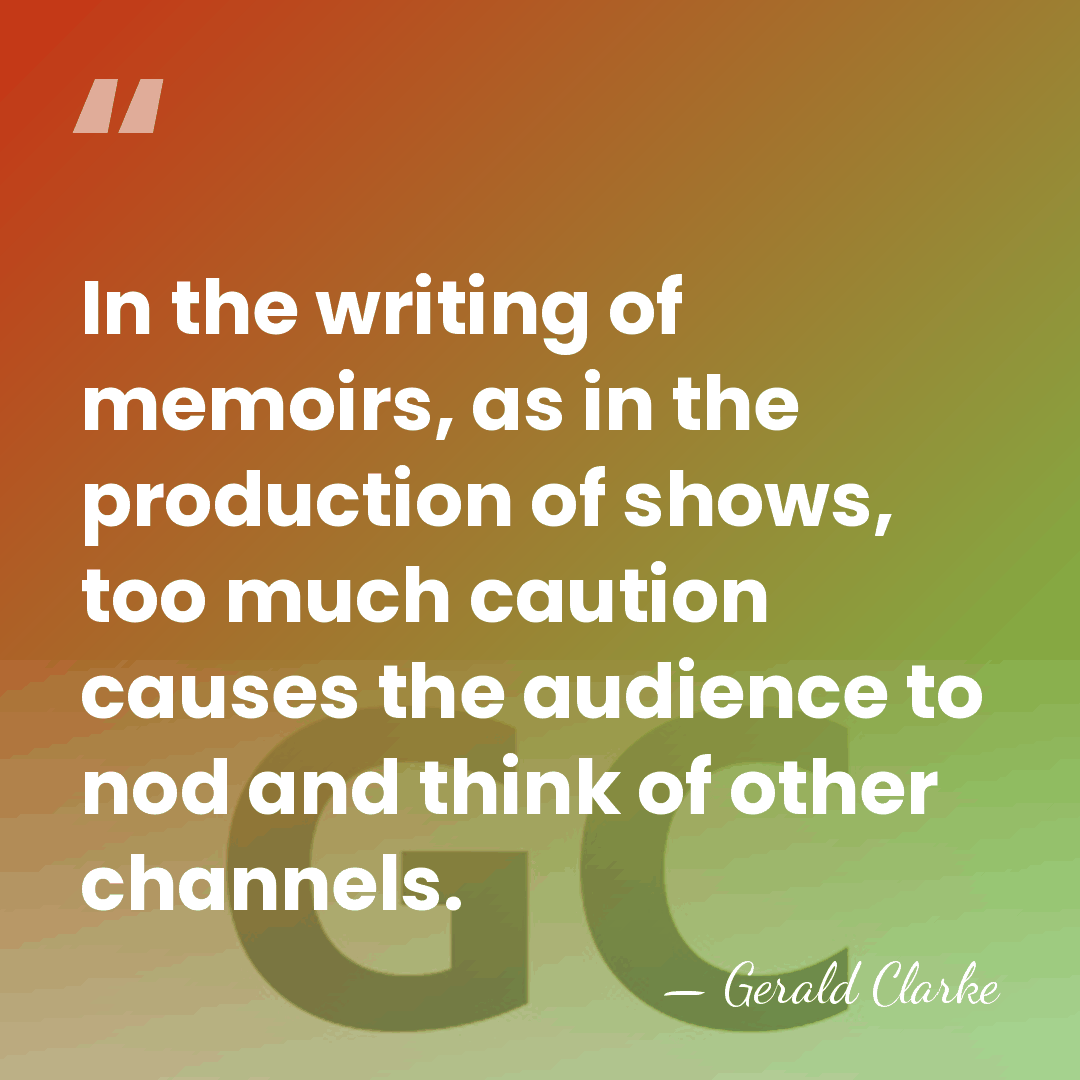 In the writing of memoirs, as in the production of shows, too&hellip; - Gerald Clarke