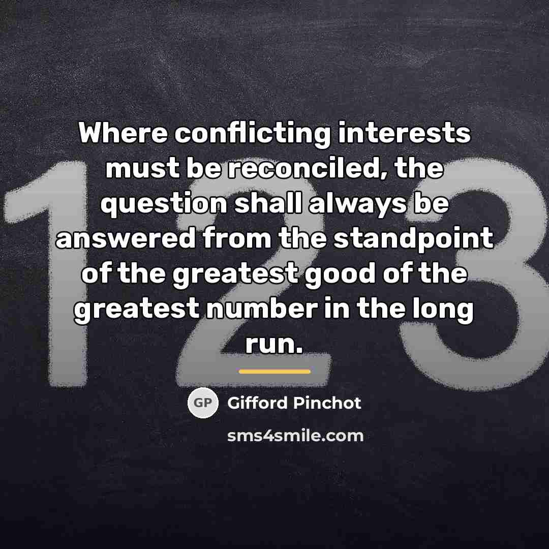 “Where conflicting interests must be reconciled, the question shall always…” quote by Gifford Pinchot