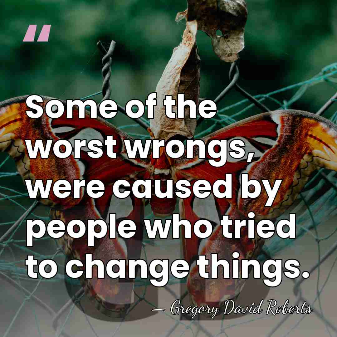 Some of the worst wrongs, were caused by people who tried to&hellip; - Gregory David Roberts