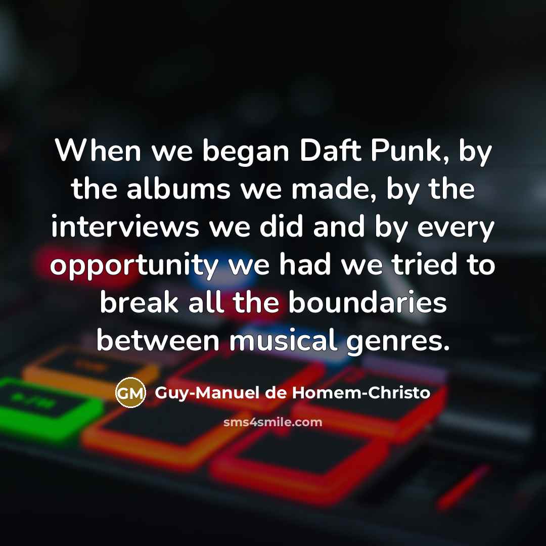 “When we began Daft Punk, by the albums we made,…” quote by Guy-Manuel de Homem-Christo