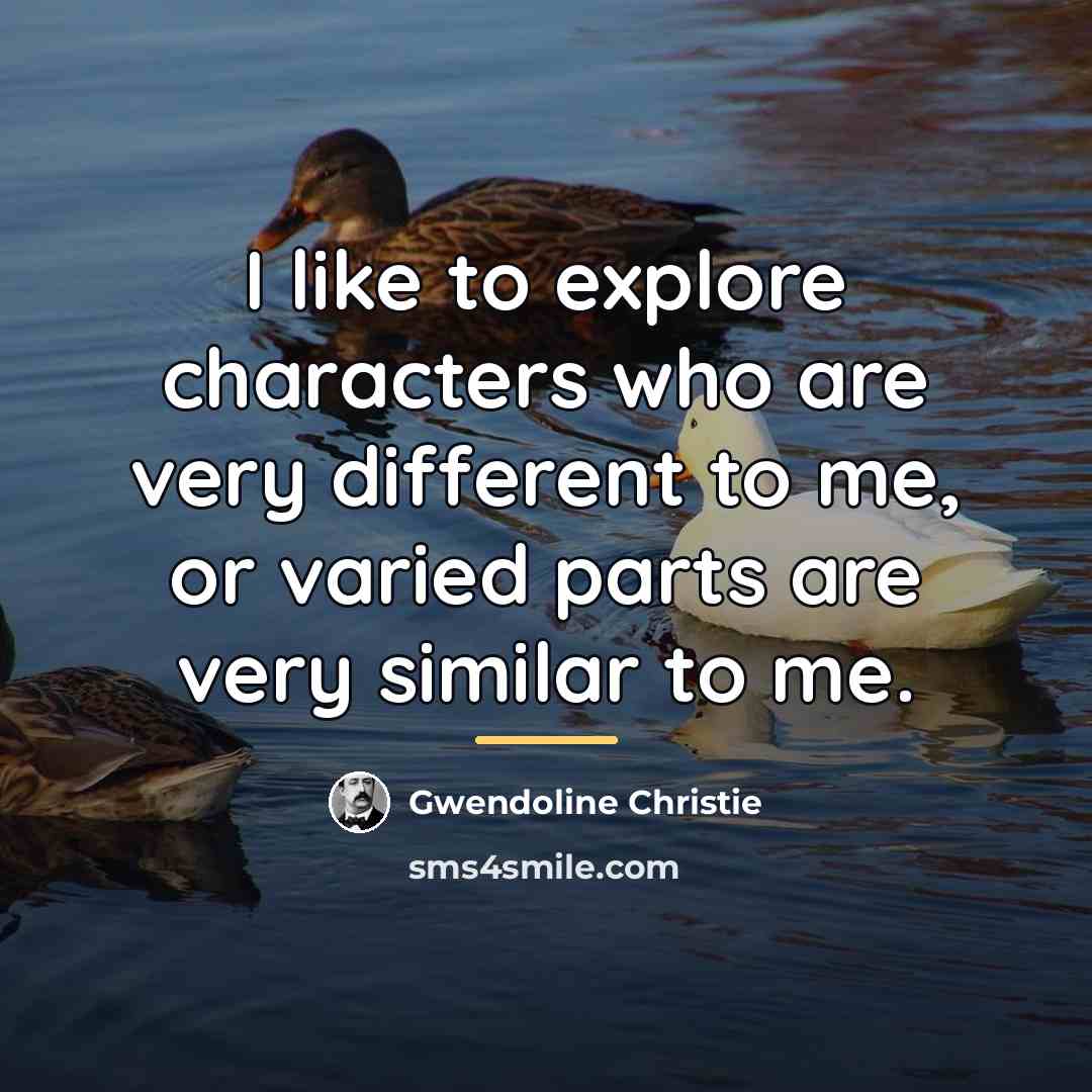“I like to explore characters who are very different to…” quote by Gwendoline Christie