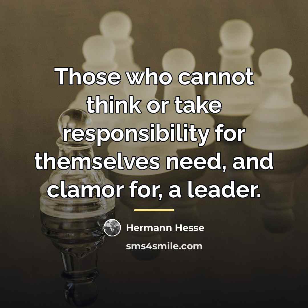 “Those who cannot think or take responsibility for themselves need,…” quote by Hermann Hesse
