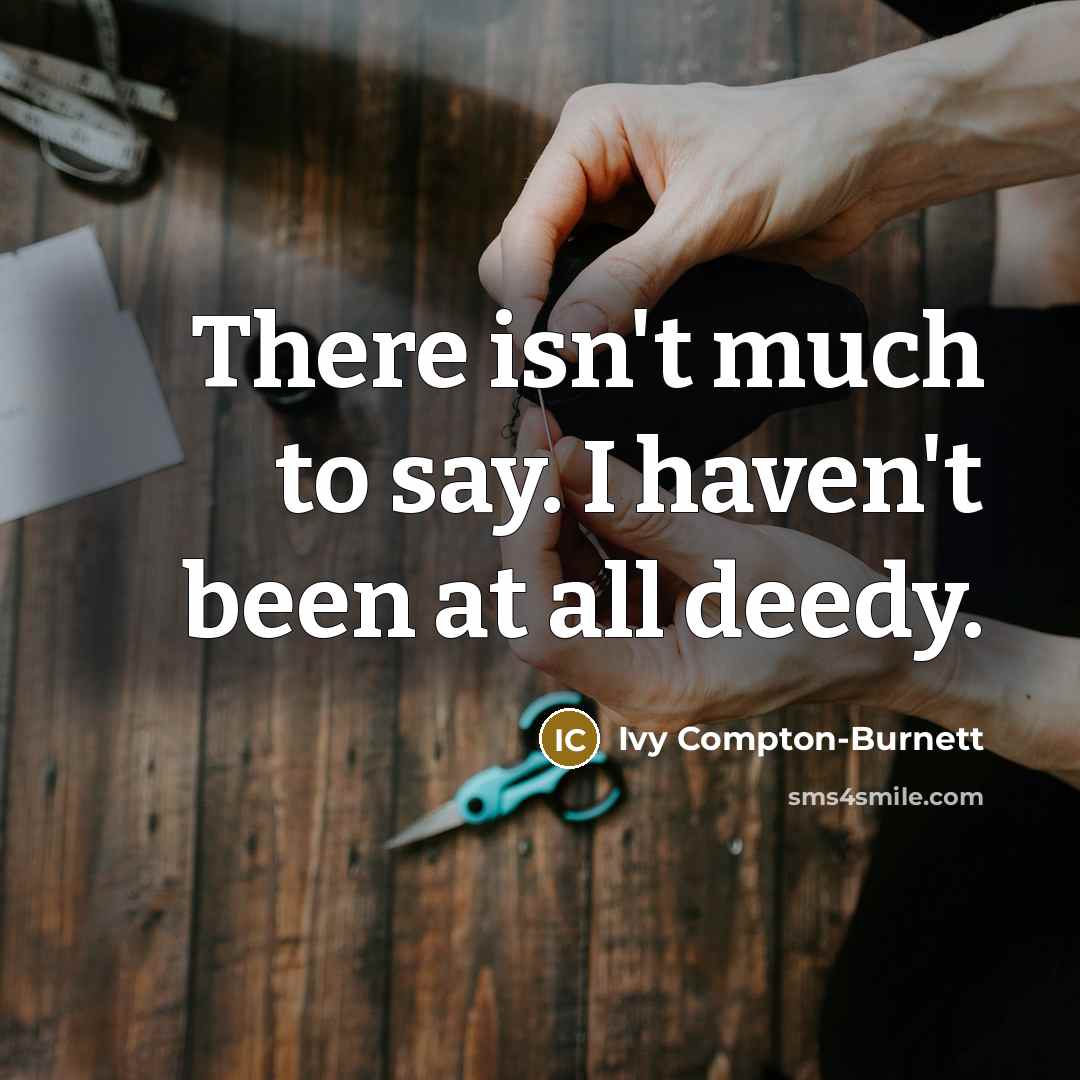 “There isn't much to say. I haven't been at all…” quote by Ivy Compton-Burnett