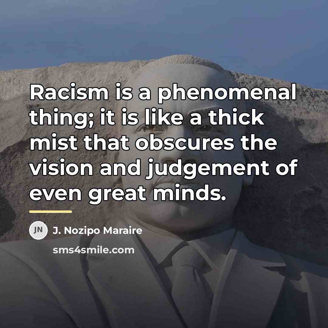 “Racism is a phenomenal thing; it is like a thick…” quote by J. Nozipo Maraire