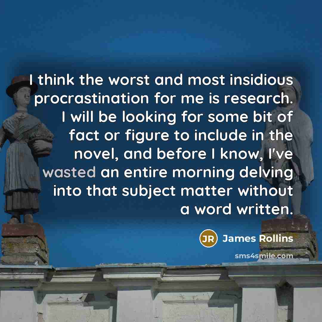 “I think the worst and most insidious procrastination for me…” quote by James Rollins
