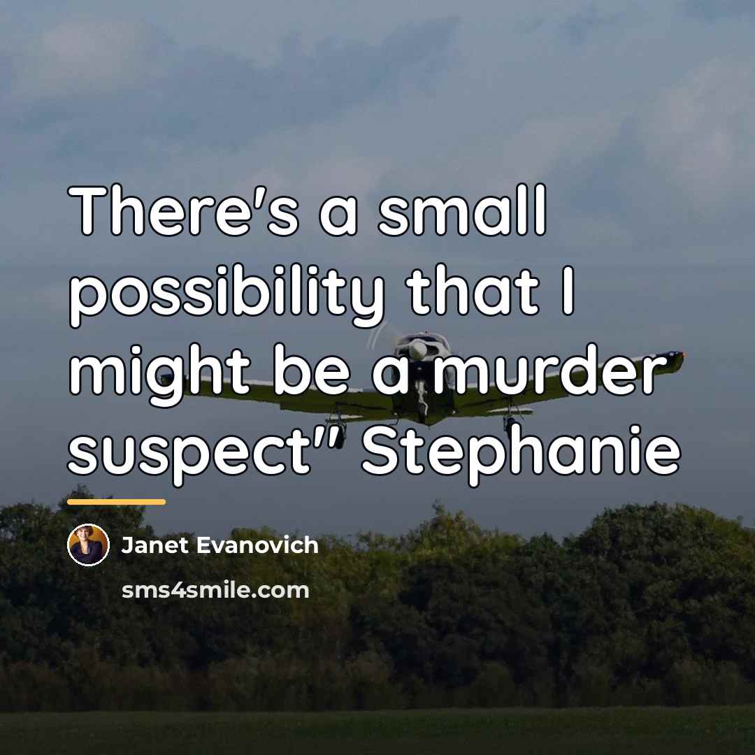 “There's a small possibility that I might be a murder…” quote by Janet Evanovich