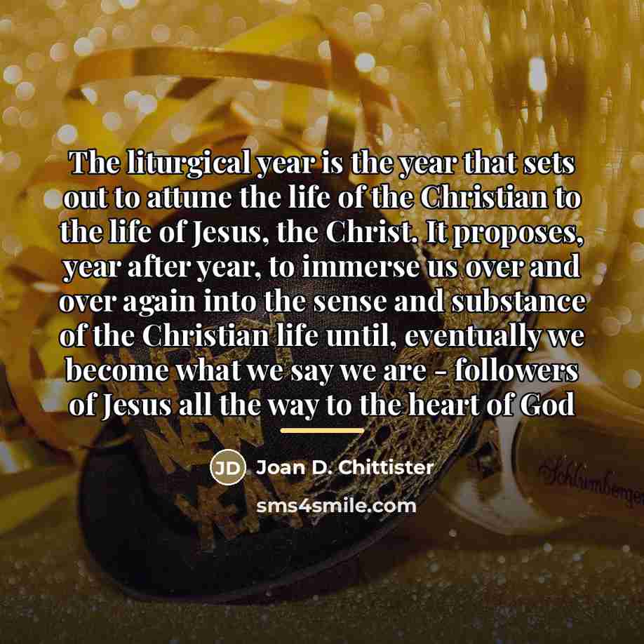 “The liturgical year is the year that sets out to…” quote by Joan D. Chittister