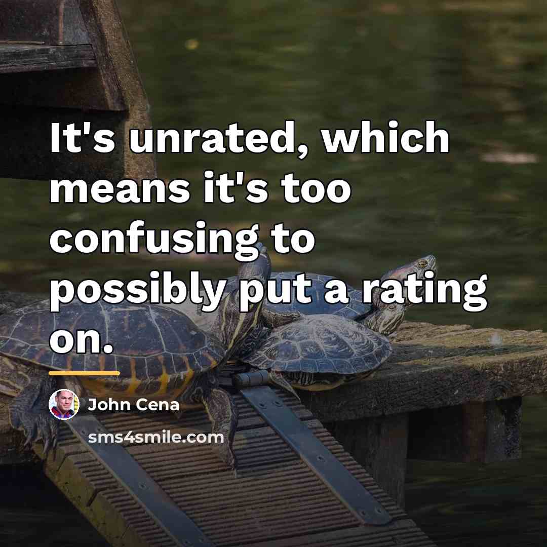 “It's unrated, which means it's too confusing to possibly put…” quote by John Cena