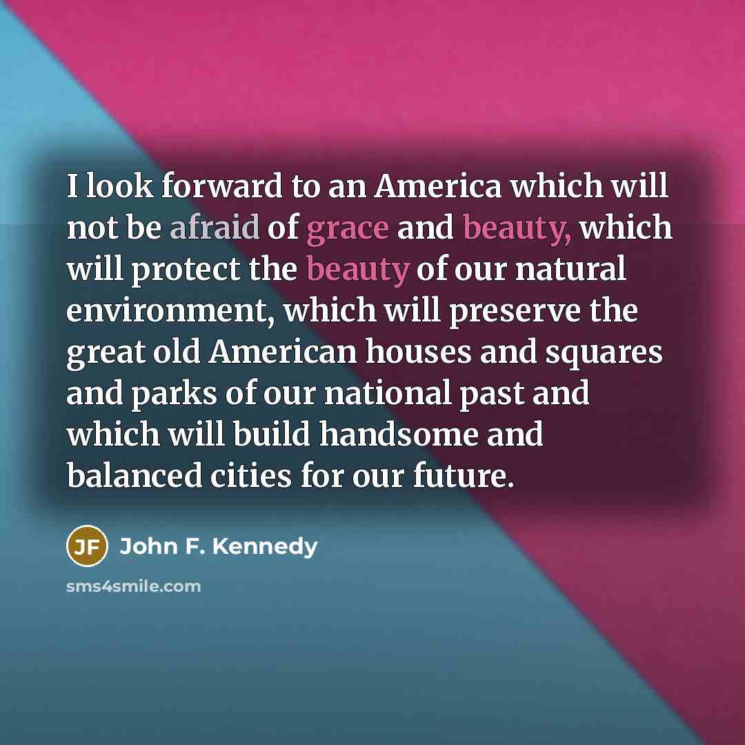 “I look forward to an America which will not be…” quote by John F. Kennedy
