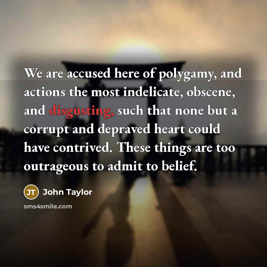 “We are accused here of polygamy, and actions the most…” quote by John Taylor