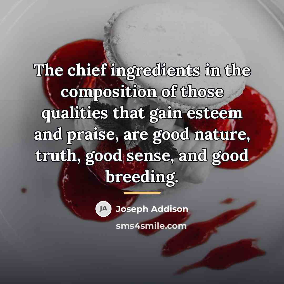“The chief ingredients in the composition of those qualities that…” quote by Joseph Addison