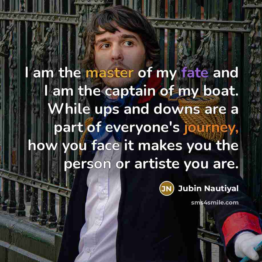 “I am the master of my fate and I am…” quote by Jubin Nautiyal