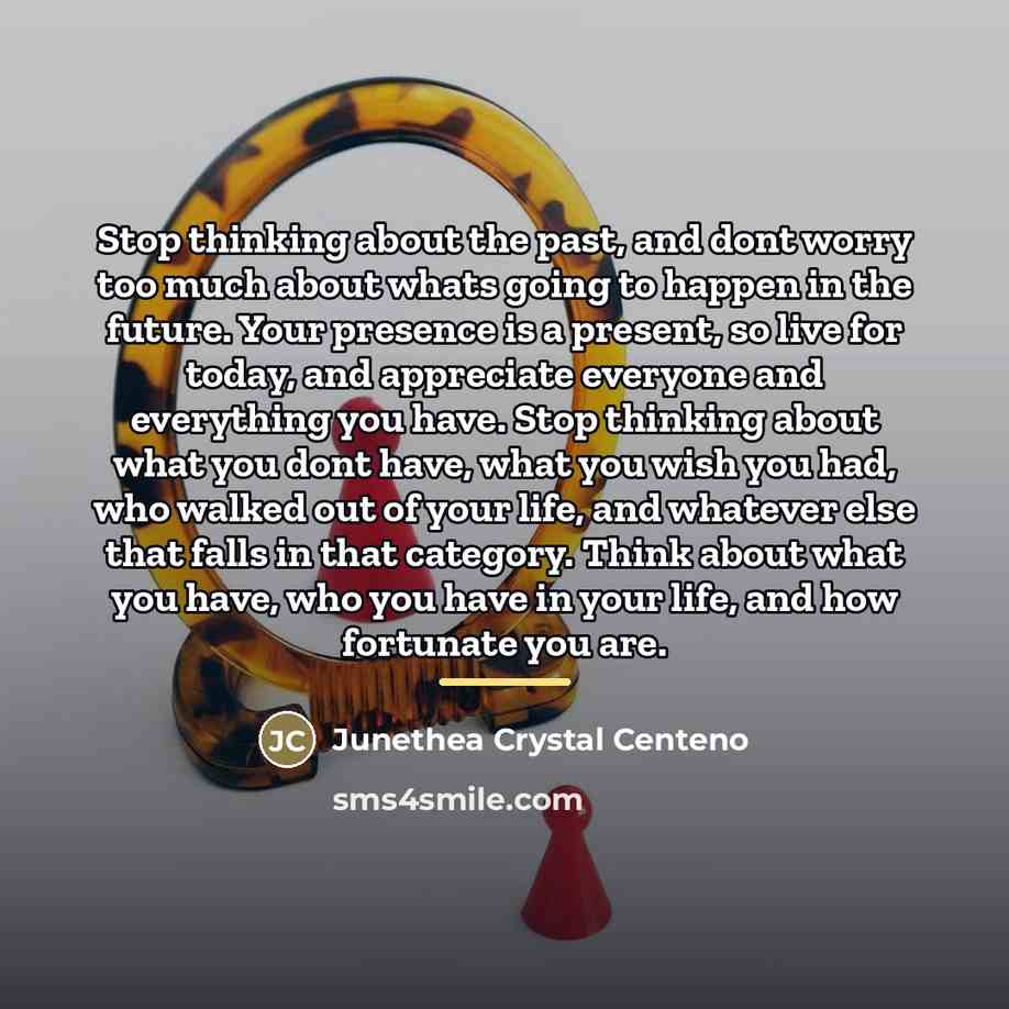 “Stop thinking about the past, and dont worry too much…” quote by Junethea Crystal Centeno