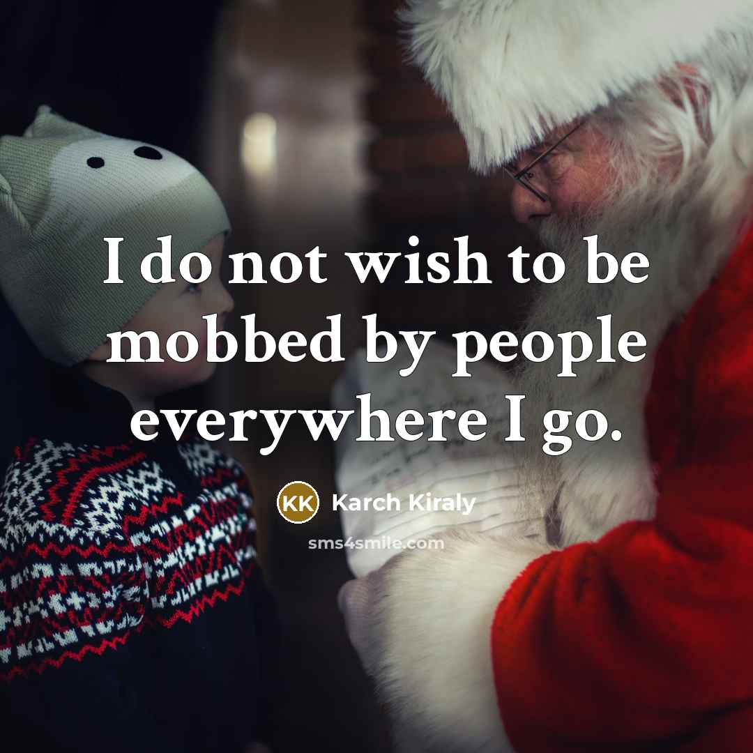 “I do not wish to be mobbed by people everywhere…” quote by Karch Kiraly