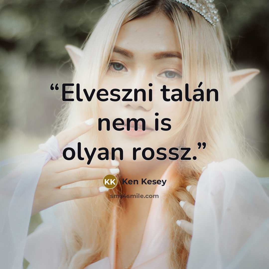 “Elveszni talán nem is olyan rossz.” quote by Ken Kesey