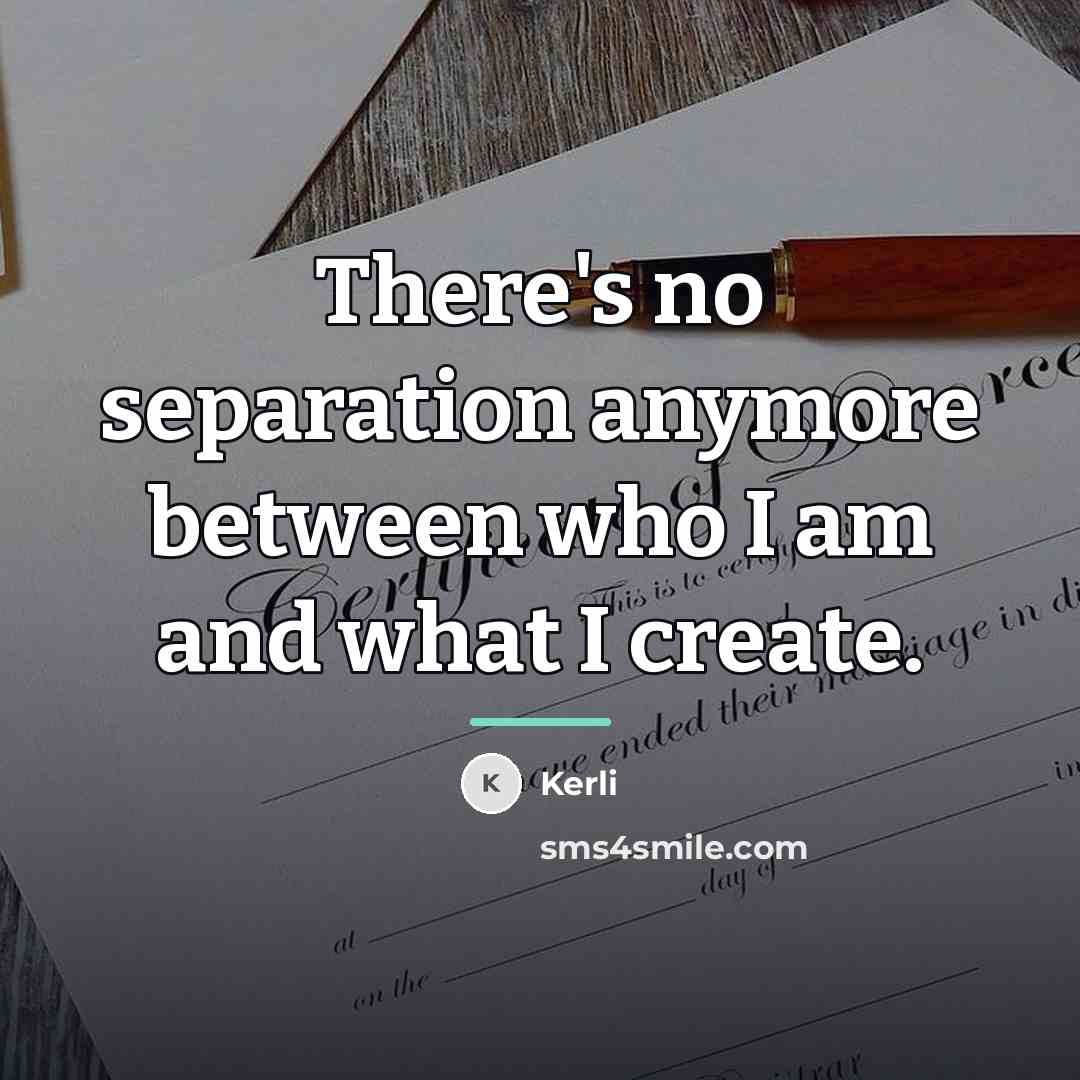 “There's no separation anymore between who I am and what…” quote by Kerli