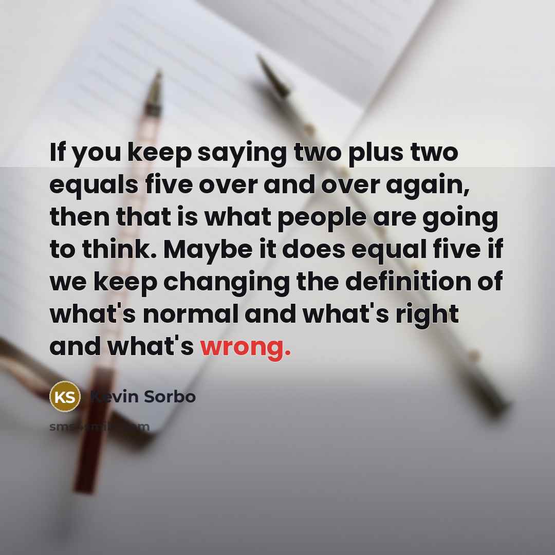 “If you keep saying two plus two equals five over…” quote by Kevin Sorbo