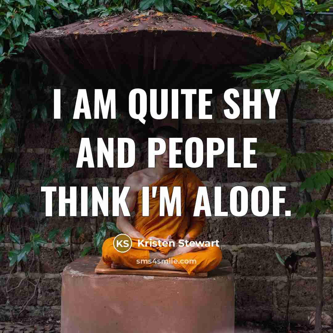 “I am quite shy and people think I'm aloof.…” quote by Kristen Stewart